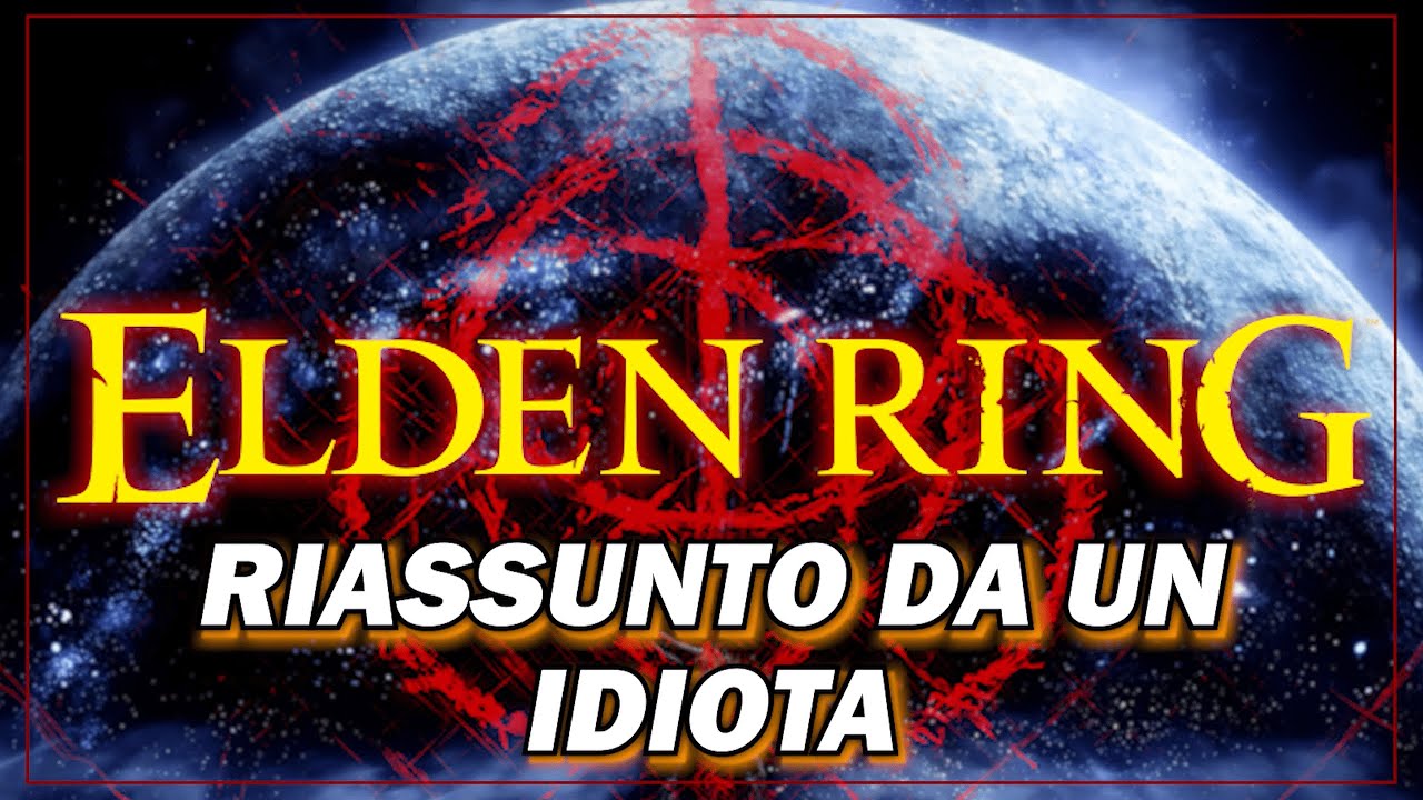 Elden Ring riassunto da un idiota
