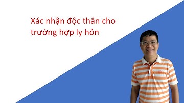 Giấy độc thân | Thủ tục xin xác nhận độc thân sau khi ly hôn | NNL Official