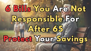 SENIORS NEVER PAY THESE 6 BILLS AFTER 65 - PROTECT YOUR SAVINGS