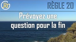 Règle 20 ➡ Prévoyez une question pour la fin 🎤