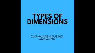 Types of Dimensions, Data warehousing Concepts
