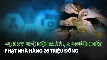 Vụ 8 SV ngộ độc rượu, 2 người chết: Phạt nhà hàng 26 triệu đồng| VTC14