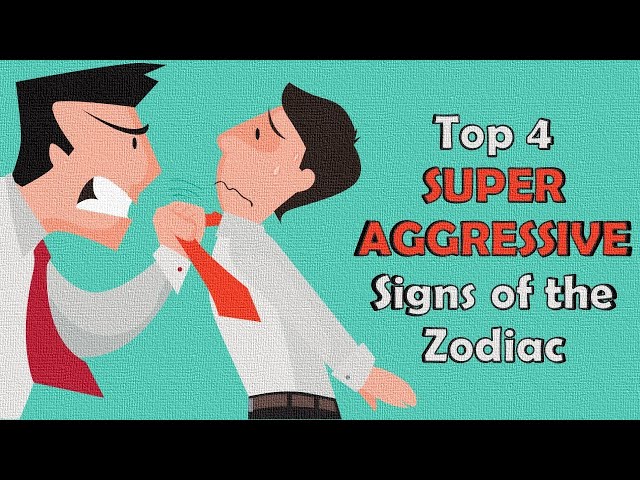 Top 4 SUPER AGGRESSIVE Signs of the Zodiac | Zodiac Talks class=