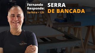 #4 NOVO FERNANDO RESPONDE: SERRA DE BANCADA