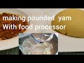 Pounded Yam | how to make pounded yam with food processor