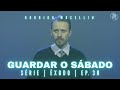 SÉRIE | ÊXODO | EP.30 | GUARDAR O SÁBADO | Pastor Rodrigo Mocellin