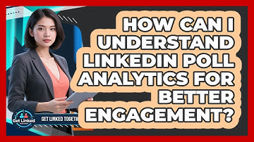How Can I Understand LinkedIn Poll Analytics For Better Engagement? - Get Linked Together