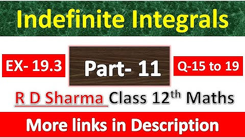 Indefinite Integrals | Class 12th R D Sharma Maths Solution | Exercise 19.3 | Questions 15 to 19