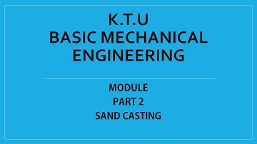 KTU | BASIC MECHANICAL ENGINEERING | BME | MODULE 3 | PART 2 | SAND CASTING