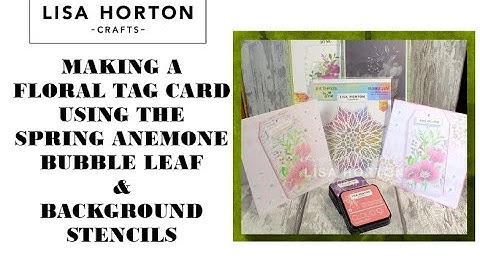 MAKING A FLORAL TAG CARD USING SPRING ANEMONE, BACKGROUND SLIMLINE AND BUBBLE LEAF STENCILS