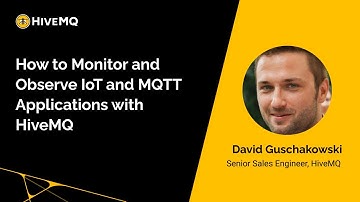Webinar: How to Monitor and Observe IoT and MQTT Applications with HiveMQ