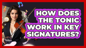 How Does The Tonic Work In Key Signatures? - The Musician Encyclopedia