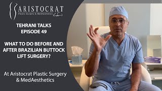 Tehrani Talks 49: What to do before and after Brazilian Buttock Lift surgery?
