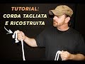 TUTORIAL: RICOSTRUIRE UNA CORDA TAGLIATA IN MANIERA MAGICA!