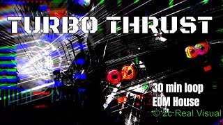 30 MIN LOOP | Turbo Thrust ft. Feel So Alive | EDM House | Intense 4K Ultra HD Visuals