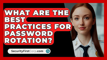 What Are The Best Practices For Password Rotation? - SecurityFirstCorp.com