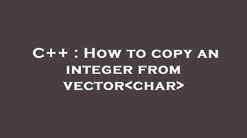 C++ : How to copy an integer from vector char