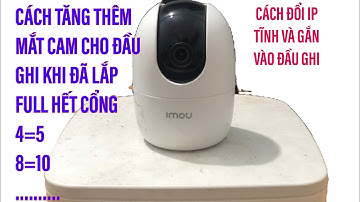 Cách đổi địa chỉ IP cho camera Wifi và gắn lên đầu ghi