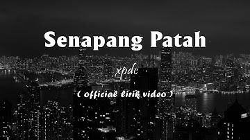 XPDC - Senapang Patah (Official Lyric Video)