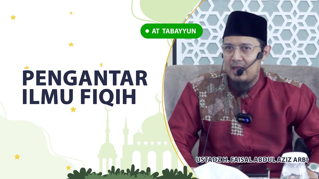Pengantar Ilmu Fiqih oleh Ustadz H Faisal Abdul Aziz Arbi | At Tabayyun