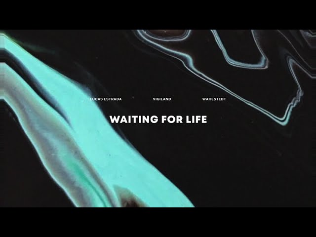 Lucas Estrada, Vigiland & Wahlstedt - Waiting for Life