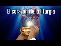 El Corazón de la Liturgia. Episodio III