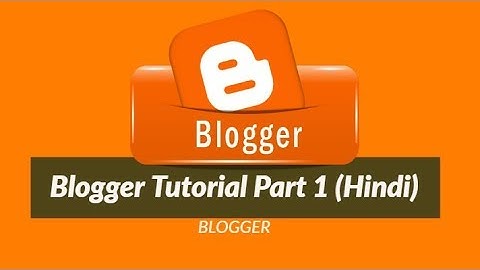 Blogger Tutorial | Part 1 | Hindi | Blog Introduction