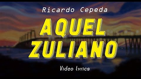 Aquel Zuliano - Ricardo Cepeda | Video Lyrics