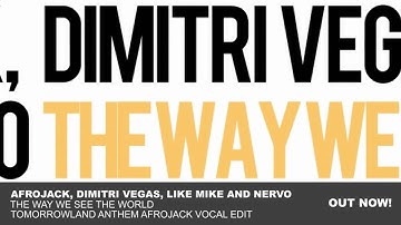 Afrojack, Dimitri Vegas  Like Mike and NERVO - The Way We See The World (Afrojacks Vocal Edit)