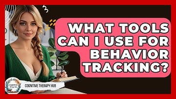 What Tools Can I Use For Behavior Tracking? - Cognitive Therapy Hub