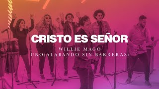 Cristo es Señor - Willie Mago feat UNO alabando sin barreras