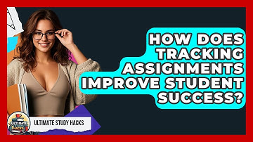 How Does Tracking Assignments Improve Student Success? - Ultimate Study Hacks