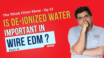 Wire cutting EDM- De-ionized Water: The Think Filter Show: Ep. 12: Part 4
