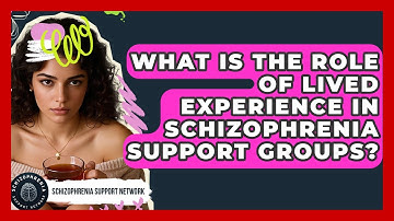 What Is The Role Of Lived Experience In Schizophrenia Support Groups?