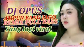 DJ OPUS AMPUN BANG JAGO - REMIX PULL BASS YANG LAGI VIRAL TIKTOK 2023