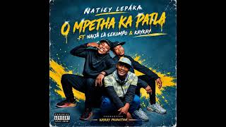O Mpetha Ka Patla- Natiey Lepaka feat. NAIJA LA LEKOMPO & KAYKAY PRODUCTION 