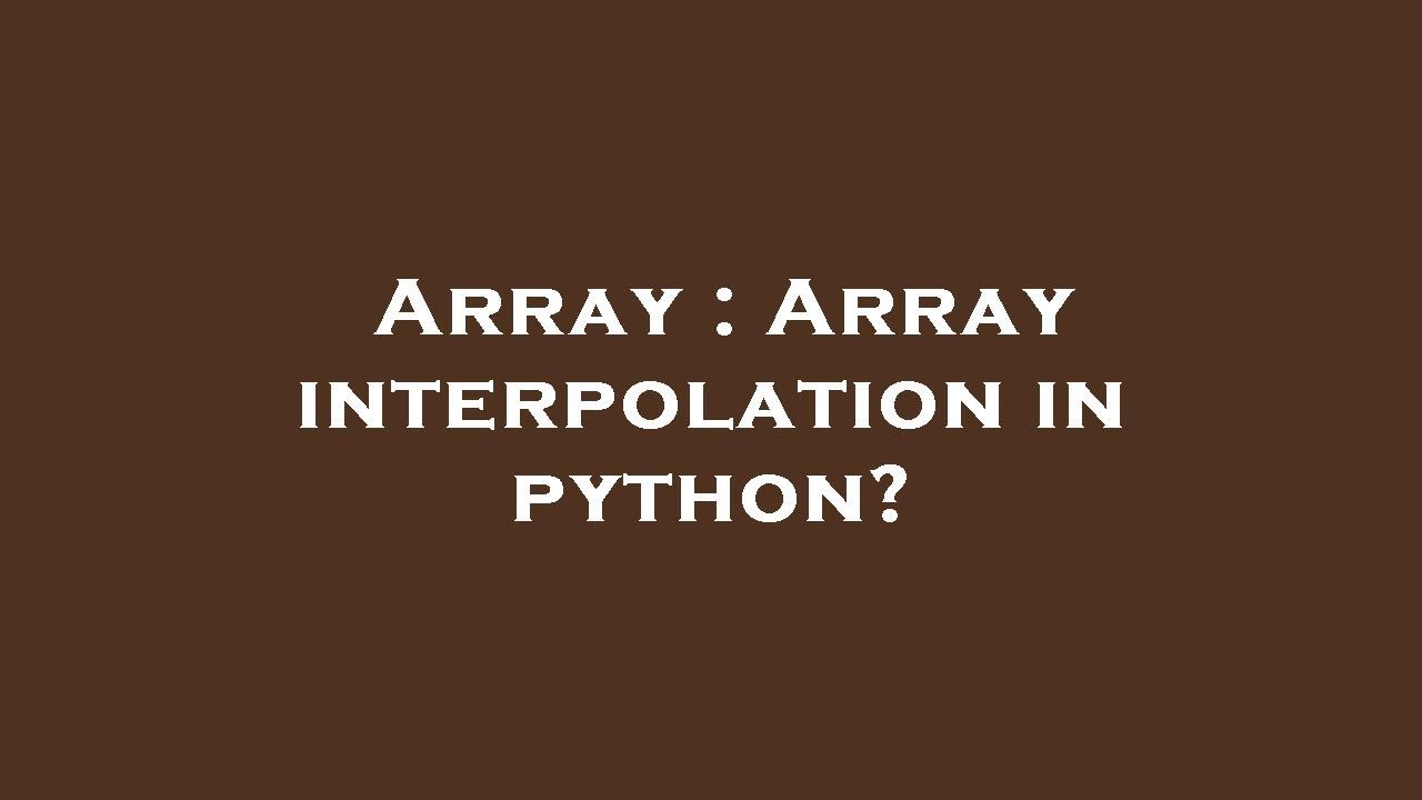 Array Array Interpolation In Python YouTube Array array interpolation in python youtube