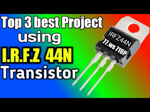 Top 3 best project using IRFZ44N Mosfet Transistor | irfz44n MOSFET transistor class=