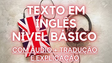 TEXTO EM INGLÊS PARA NÍVEL BÁSICO - COM ÁUDIO EM INGLÊS + TRADUÇÃO E EXPLICAÇÃO