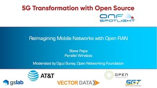 Reimagining Mobile Networks with Open RAN - Steve Papa, Parallel Wireless