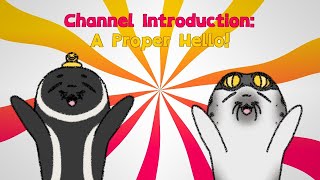 Channel Introduction: A Proper Hello! [REUPLOADED]