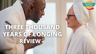 Three Thousand Years of Longing movie review -- Breakfast All Day