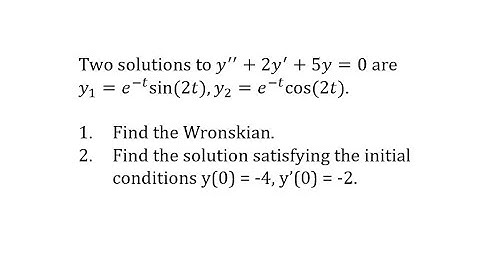 Given y1 and y2 Solutions to a 2nd Order DE, Find the Wronskian and Part Solution (e^(-t)cos(2t))