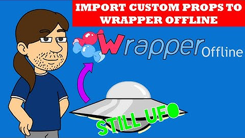 Wrapper Offline Tutorials: Uploading Custom Props
