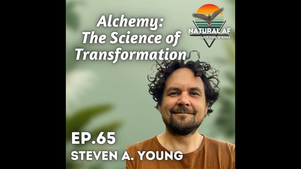 Ep. 65: Steven A. Young | Alchemy: The Science of Transformation
