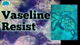 Vaseline Resist and the Gelliplate