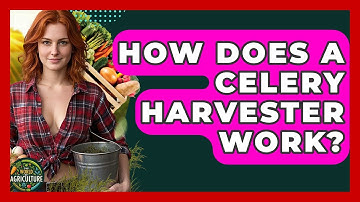 How Does A Celery Harvester Work? - The World of Agriculture