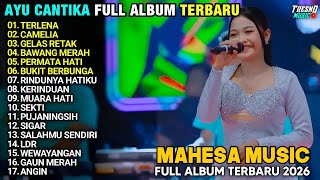 AYU CANTIKA FULL ALBUM TERBARU 2026 - TERLENA - GELAS RETAK - CAMELIA
