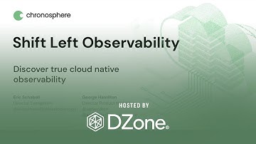 Shift Left Observability: Discover True Cloud Native Observability | DZone Webinar by Chronosphere