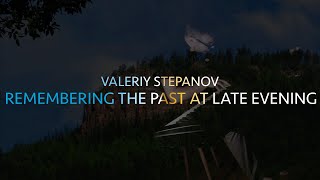 Valeriy Stepanov | Remembering The Past At Late Evening chords